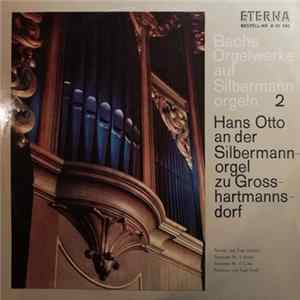 Bach / Hans Otto - Bachs Orgelwerke Auf Silbermannorgeln 2: Hans Otto An Der Silbermannorgel Zu Grosshartmannsdorf Album