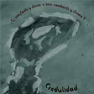 Credulidad - ¿Es Constante Y Eterno, O Bien, Cambiante Y Efímero? Album