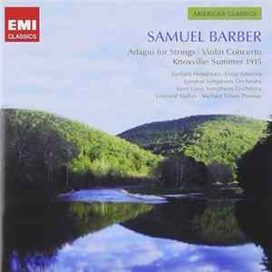Samuel Barber, Bart Hendrickx / Elmar Oliveira · London Symphony Orchestra · Saint Louis Symphony Orchestra · Leonard Slatkin · Michael Tilson Thomas - Adagio For Strings · Violin Concerto · Knoxville: Summer 1915 Album