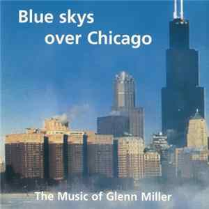 Unknown Artist - Blue Skys Over Chicago (The Music Of Glenn Miller) Album
