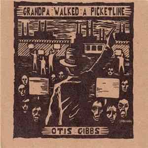 Otis Gibbs - Grandpa Walked A Picketline Album