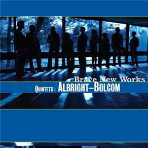 Brave New Works, William Albright, William Bolcom - Quintets Album