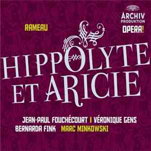 Rameau - Jean-Paul Fouchécourt, Véronique Gens, Bernarda Fink, Marc Minkowski - Hippolyte Et Aricie Album