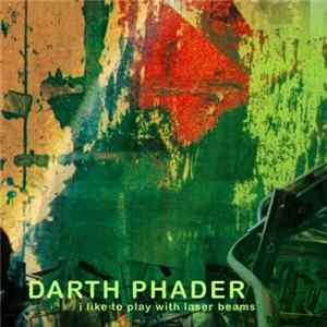 Darth Phader - I Like To Play With Laser Beams Album