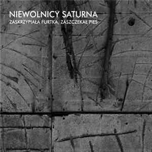 Niewolnicy Saturna - Zaskrzypiała Furtka, Zaszczekał Pies Album