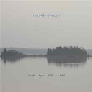 Electroluminescent - Bleeds Light 1998​-​2011 Album