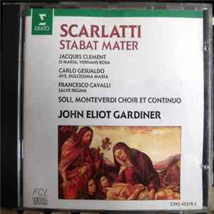 Scarlatti / Jacques Clément / Carlo Gesualdo / Francesco Cavalli - Monteverdi Choir, John Eliot Gardiner - Stabat Mater / O Maria, Vernans Rosa / Ave Dulcissima Maria / Salve Regina Album