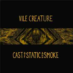 Vile Creature - Cast Of Static And Smoke Album