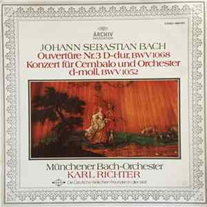Johann Sebastian Bach - Ouvertüre Nr. 3 D-Dur, BWV 1068, Konzert Für Cembalo Und Orchester D-Moll, BWV 1052 Album