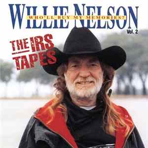 Willie Nelson - Who'll Buy My Memories? Vol 2 The IRS Tapes Album