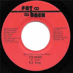 B. J. King - (Hootchie Cootchie Man) I'm Here / (You Put Me) Out Like A Cigarette Album