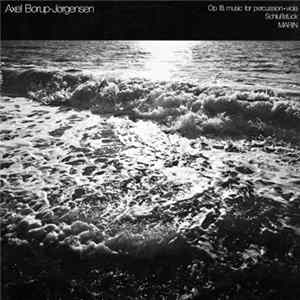 Axel Borup-Jørgensen - Op. 18, Music For Percussion + Viola/Schlußstück/Marin Album