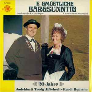 Jodelduett Trudy Abächerli - Ruedi Rymann, Ländlerkapelle Alois Niederberger, Blasorchester Alpina - E Gmüetleche Bärgsunntig - Une Dimanche A La Montagne - A Sunday In The Mountains Album