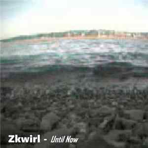 Zkwirl - Until Now Album