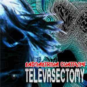 Endometrium Cuntplow - Televasectomy Album