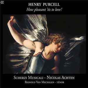Henry Purcell - Scherzi Musicali, Nicolas Achten, Reinoud Van Mechelen - How Pleasant 'Tis To Love! Album