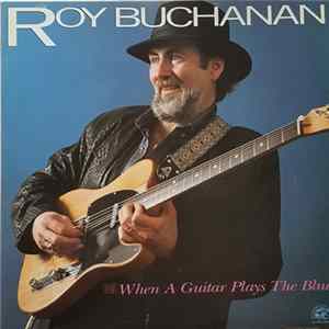 Roy Buchanan - When A Guitar Plays The Blues Album