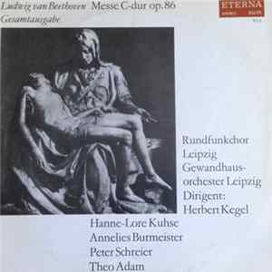Herbert Kegel, Hanne-Lore Kuhse, Annelies Burmeister, Peter Schreier, Theo Adam, Rundfunkchor Leipzig, Gewandhausorchester Leipzig - Ludwig van Beethoven Messe C-Dur Op. 86 Gesamtausgabe Album