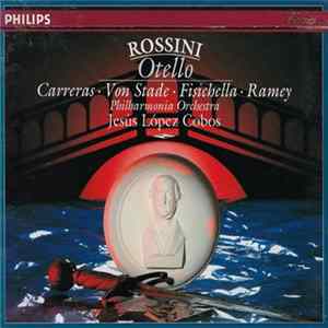 Rossini / José Carreras Carreras, Von Stade, Fisichella, Ramey, Philharmonia Orchestra, Jesús López-Cobos - Otello Album