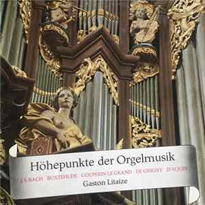 J.S. Bach, Buxtehude, Couperin Le Grand, De Grigny, D'Aquin, Gaston Litaize - Höhepunkte Der Orgelmusik Album
