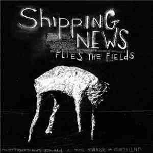 Shipping News - Flies The Fields Album