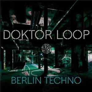 Doktor Loop - Berlin Techno Album