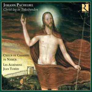 Johann Pachelbel – Choeur de Chambre de Namur, Les Agrémens, Jean Tubéry - Christ Lag In Todesbanden Album
