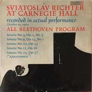 Sviatoslav Richter, Beethoven - Sviatoslav Richter At Carnegie Hall Recorded In Actual Performance October 19, 1960 All Beethoven Program Album