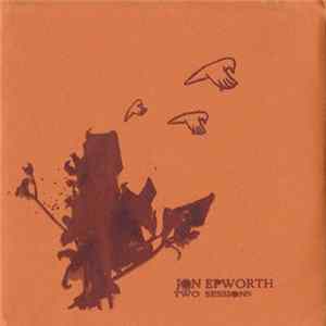 Jon Epworth - Two Sessions Album