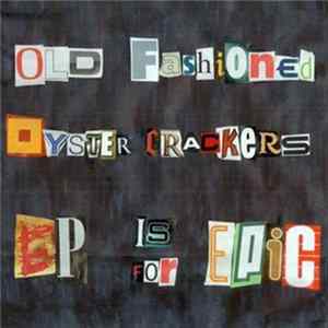 Old Fashioned Oyster Crackers - EP Is For Epic Album
