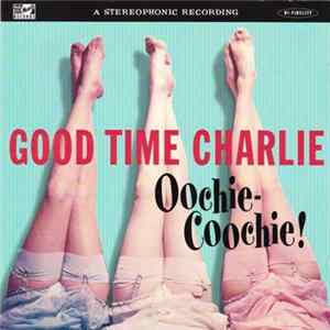 Good Time Charlie - Oochie-Coochie! Album