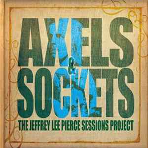 Various - Axels & Sockets (The Jeffrey Lee Pierce Sessions Project) Album