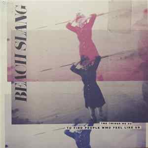 Beach Slang - The Things We Do To Find People Who Feel Like Us Album