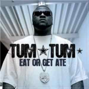 Tum Tum - Eat Or Get Ate Album
