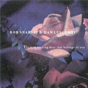 Rob Snarski & Dan Luscombe - There Is Nothing Here That Belongs To You Album