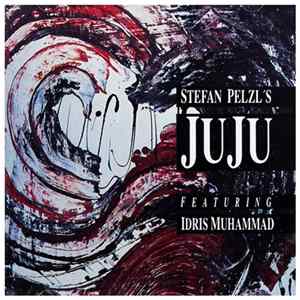 Stefan Pelzl's Juju - Stefan Pelzl's Juju Featuring Idris Muhammad Album