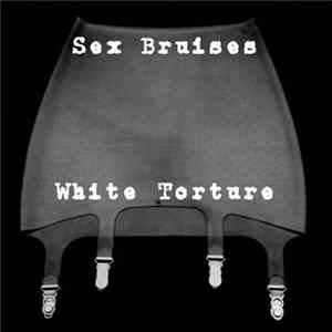 Sex Bruises - White Torture Album