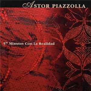 Astor Piazzolla - 57 Minutos Con La Realidad Album