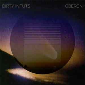 Dirty Inputs - Oberon Album