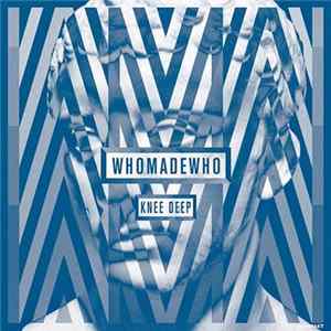 WhoMadeWho - Knee Deep Album