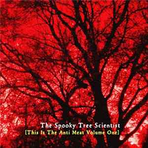 The Spooky Tree Scientist - This Is The Anti Meat Volume One Album