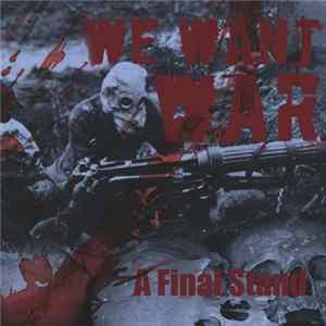 We Want War - A Final Stand Album