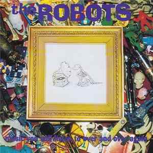 The Robots - Music You Will Listen To Over And Over Again Album