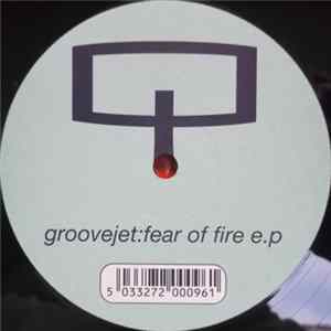Groovejet - Fear Of Fire E.P Album