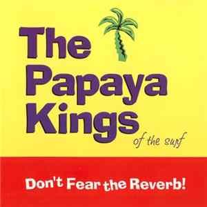 The Papaya Kings - Don't Fear The Reverb! Album