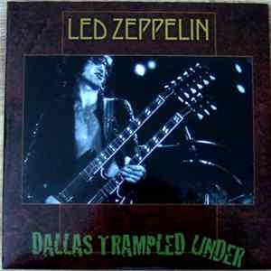 Led Zeppelin - Dallas Trampled Under Album
