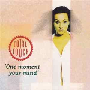 Total Touch - One Moment Your Mind Album