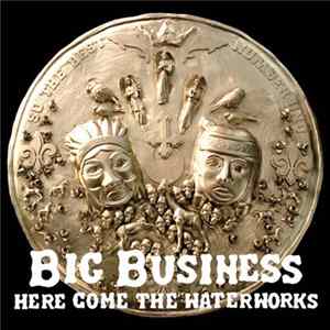 Big Business - Here Come The Waterworks Album