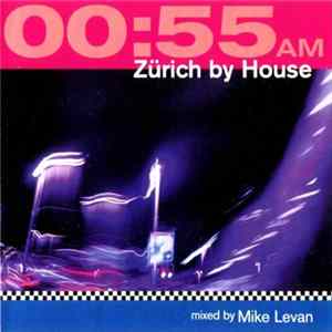 Mike Levan - 00:55 AM - Zürich By House (Part 6) Album