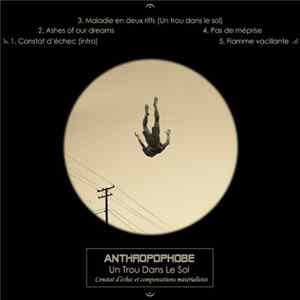 Anthropophobe - Un Trou Dans Le Sol (Constat D'Échec Et Compensations Matérialistes) Album